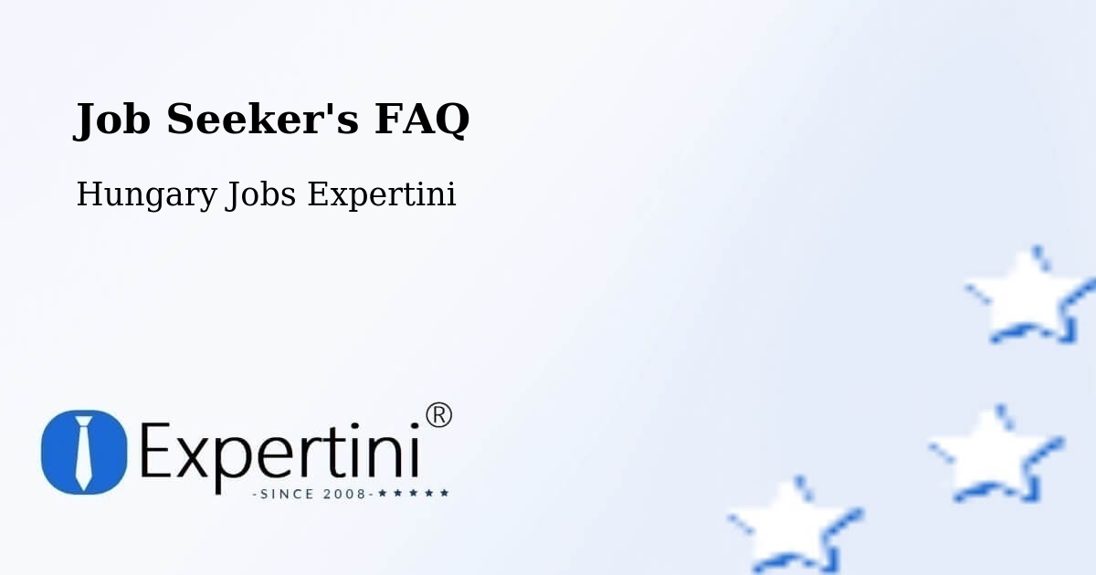 Job Seeker FAQ – Kömlőd - Hungary Jobs Expertini