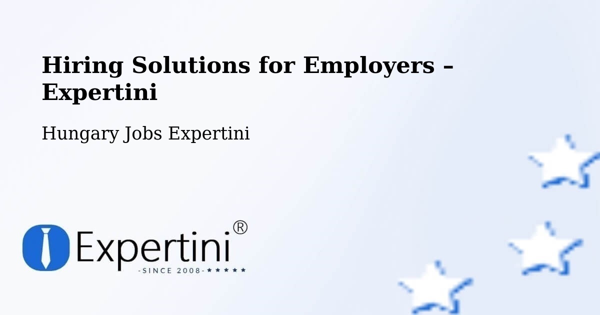 Hiring Solutions for Employers in Kömlőd - Kömlőd, Hungary Jobs Expertini